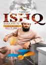 ISHQ BROWN